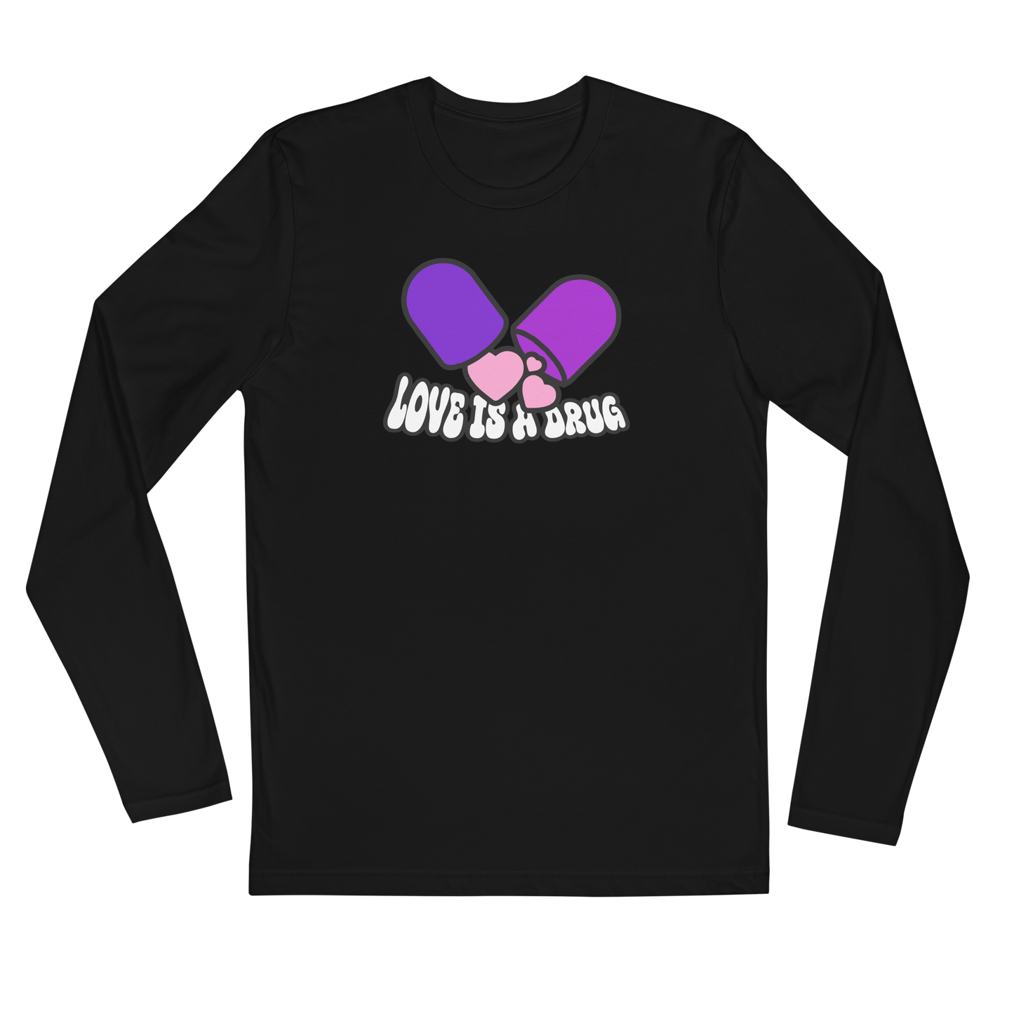 Love Is A Drug Long Sleeve Fitted Crew