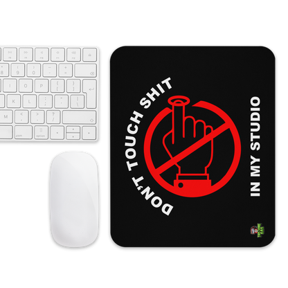 Don't Touch Sh*t In My Studio Mouse Pad