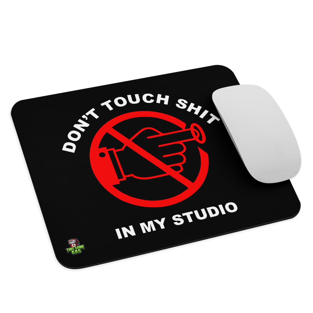 Don't Touch Sh*t In My Studio Mouse Pad