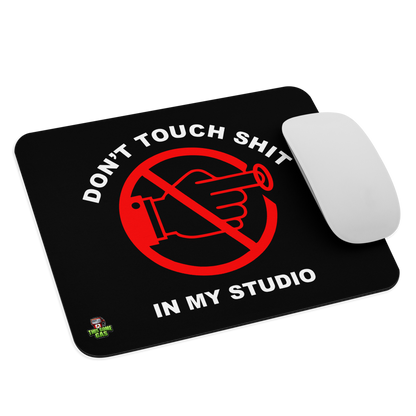 Don't Touch Sh*t In My Studio Mouse Pad