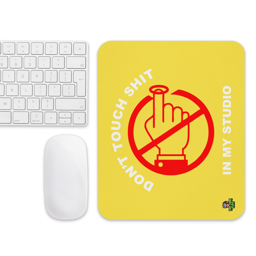 Yellow Don't Touch Sh*t In My Studio Mouse pad
